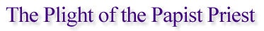 The Plight of the Papist Priest