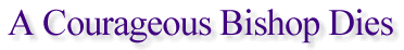 A Courageous Bishop Dies