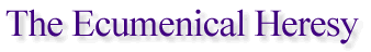 IThe Ecumenical Heresy
