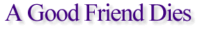 A Good Friend Dies