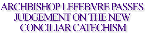 Archbishop Lefebvre Passes Judgement on the New Conciliar Catechism