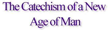 The Catechism of a New Age of Man