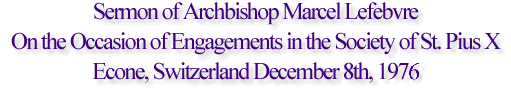 Sermon of Archbishop Marcel Lefebvre On the Occasion of Engagements in the Society of St. Pius X