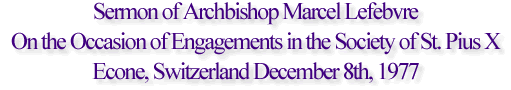 Sermon of Archbishop Marcel Lefebvre On the Occasion of Engagements in the Society of St. Pius X