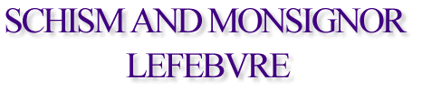 Schism and Monsignor Lefebvre
