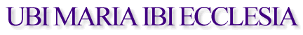 UBI MARIA IBI ECCLESIA