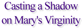 Casting a Shadow on Mary's Virginity