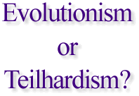 Evolutionism or Teilhardism?