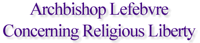 Archbishop Lefebvre Concerning Religious Liberty