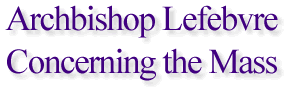 Archbishop Lefebvre Concerning the Mass