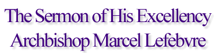The Sermon of His Excellency Archbishop Marcel Lefebvre